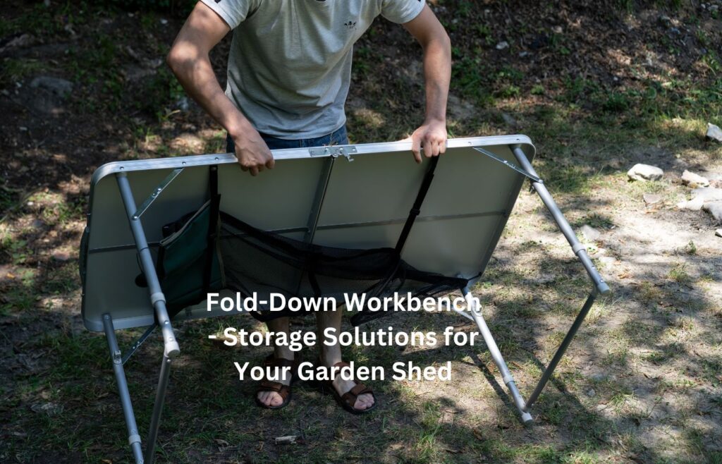 Fold-Down Workbench - Storage Solutions for Your Garden Shed