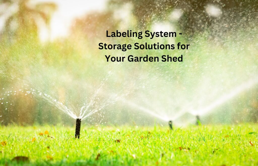 Labeling System - Storage Solutions for Your Garden Shed