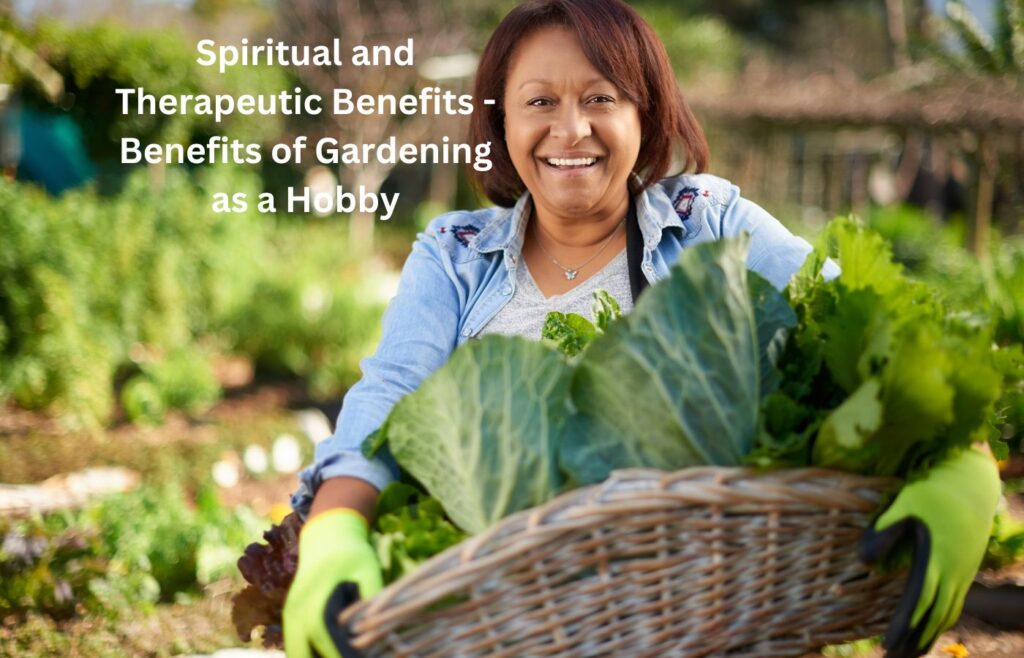 Spiritual and Therapeutic Benefits - Benefits of Gardening as a Hobby