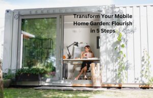 Transform Your Mobile Home Garden Flourish in 5 Steps