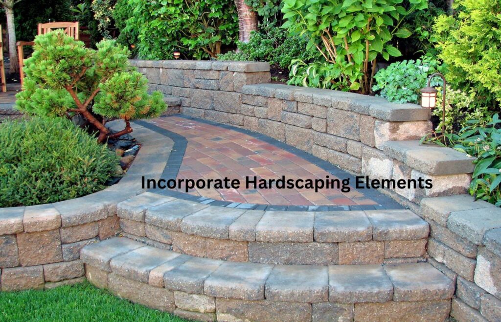 Effective Tips for Garden Landscaping - Incorporate Hardscaping Elements 