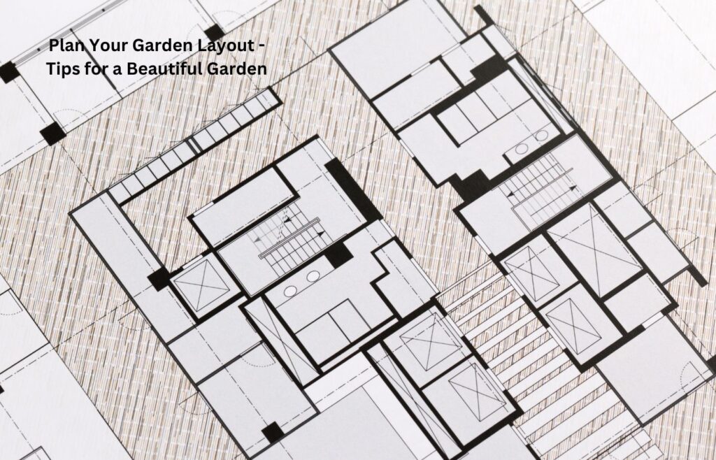 Plan Your Garden Layout - Tips for a Beautiful Garden